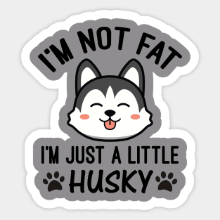 I’m Not Fat I'm Just a Little Husky Sticker